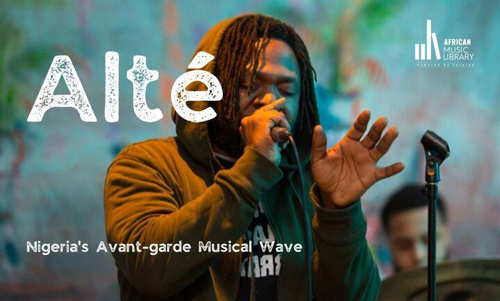 Alté: Nigeria’s Avant-garde Musical Wave