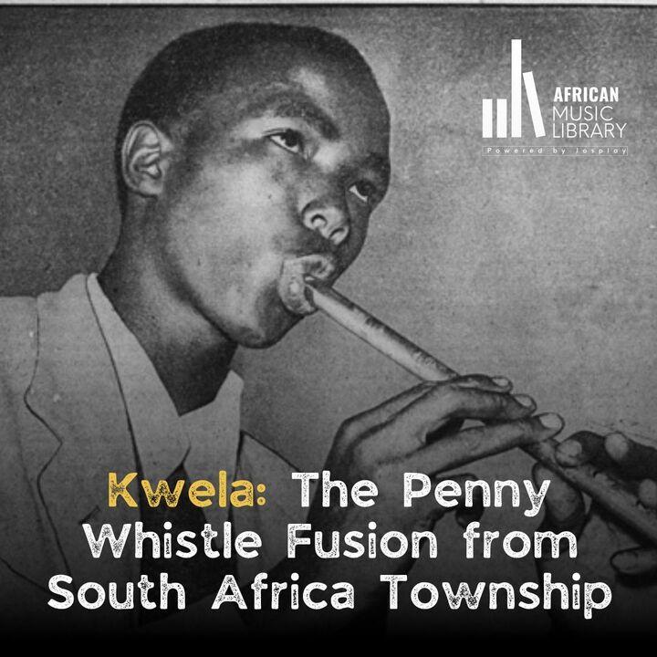 Kwela: The Penny Whistle Fusion of South Africa Township Music