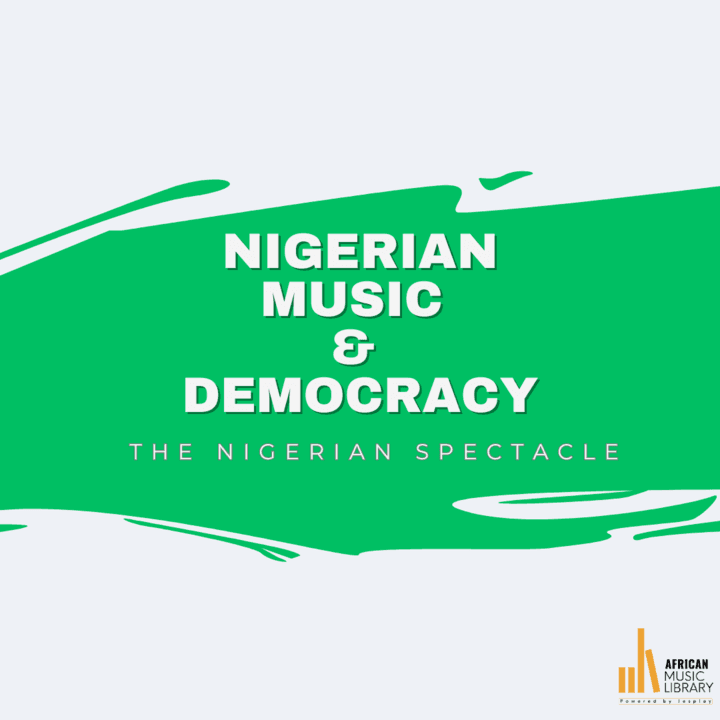 Nigerian Music and Democracy, The Nigerian Spectacle