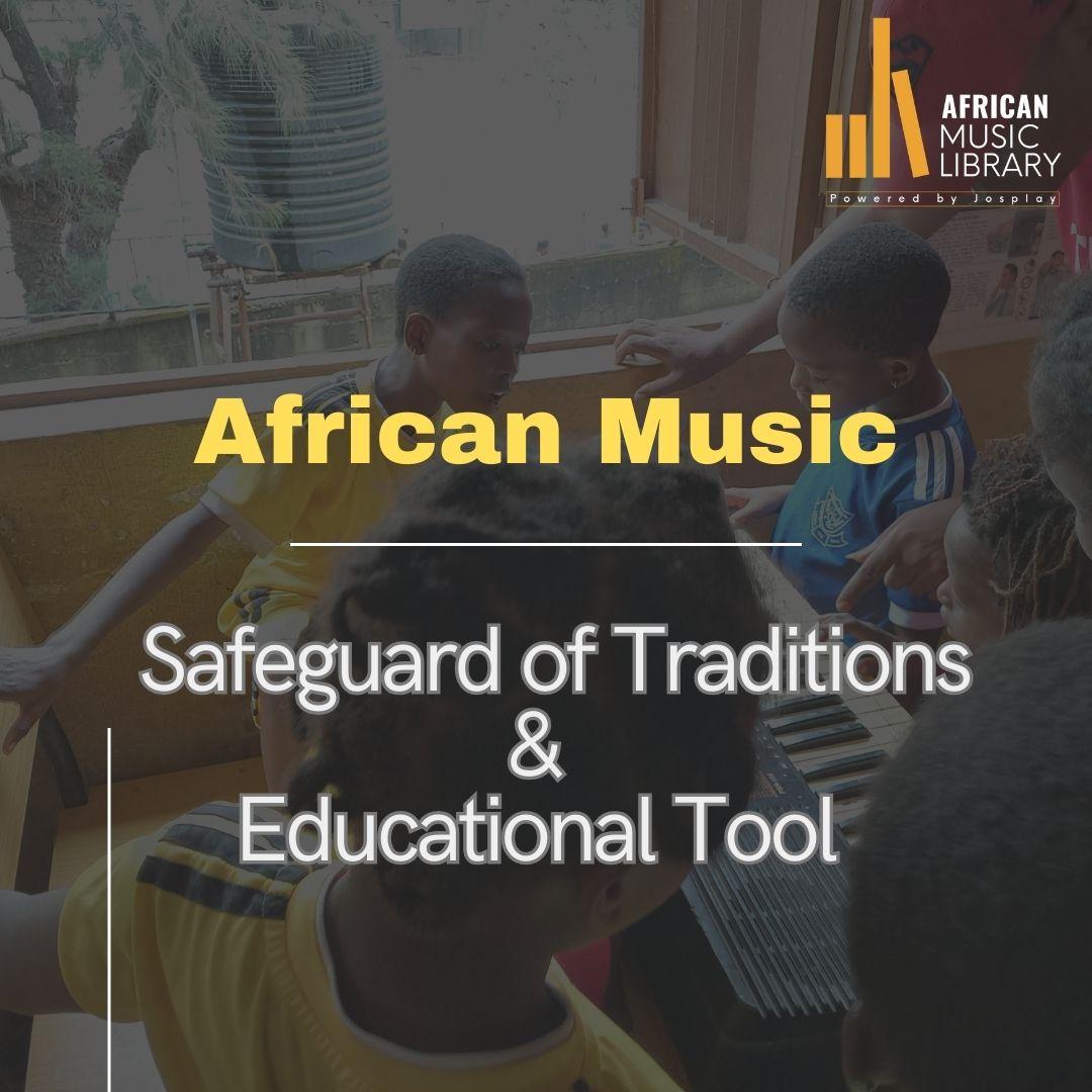 African Music: Safeguard of Traditions and an Educational Tool