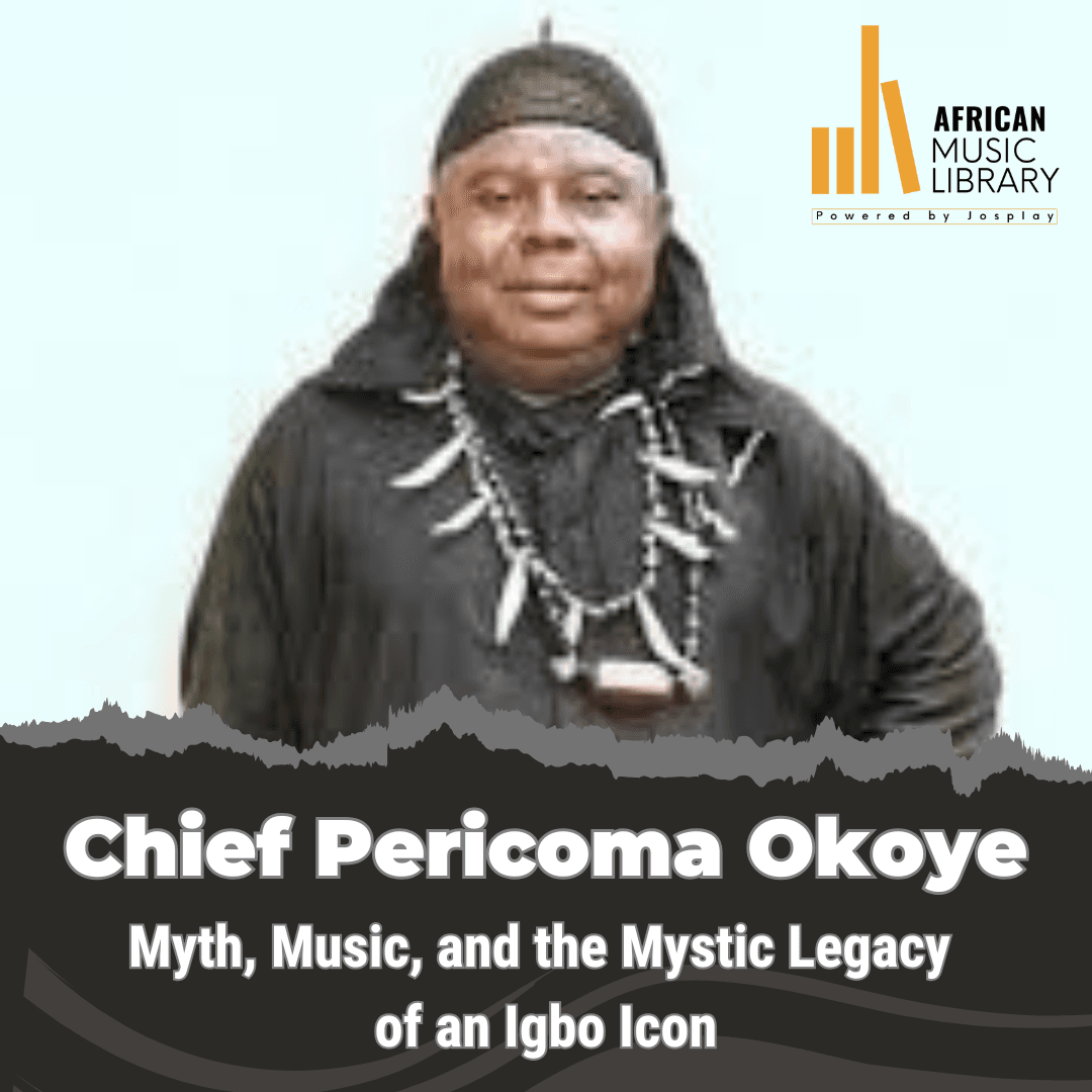 Pericoma Okoye: Myth, Music, and the Mystic Legacy of an Igbo Icon