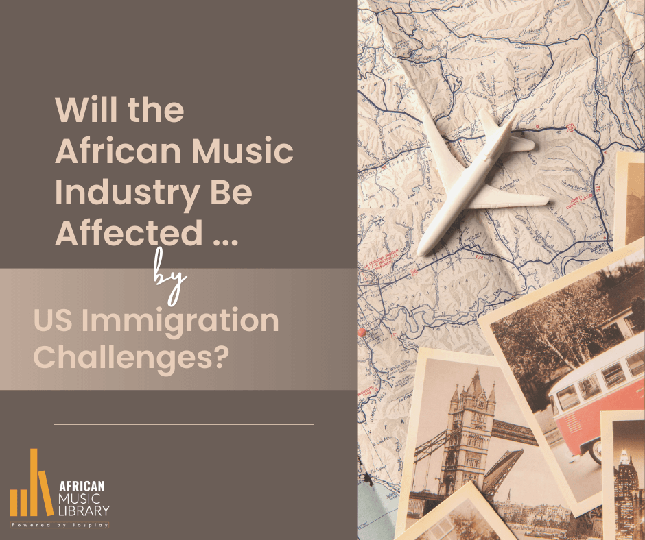 Will the African Music Industry Be Affected by US Immigration Challenges?