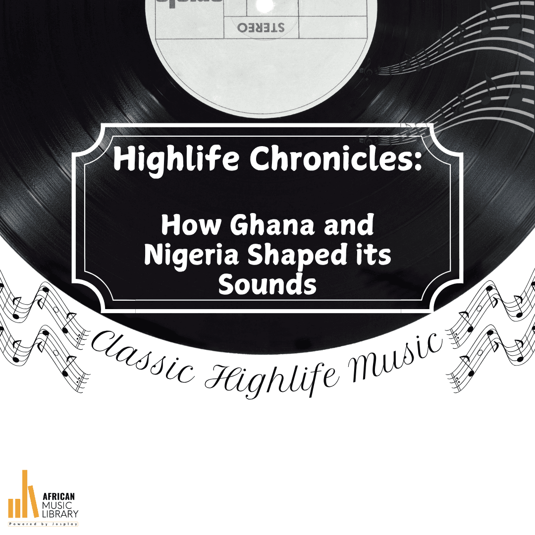 Highlife Chronicles: How Ghana and Nigeria Shaped its Sounds