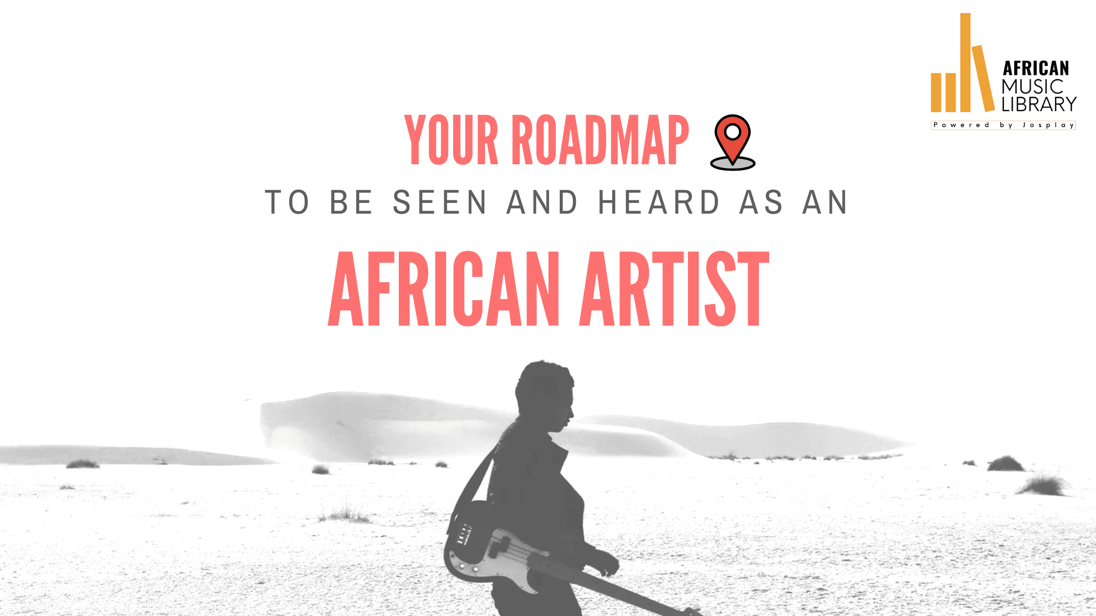 Your Roadmap to be Seen and Heard as an African Artist