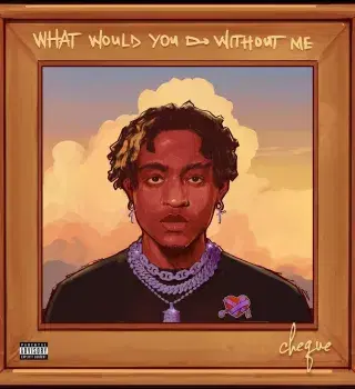 Cheque: What Would You Do Without Me ep review -