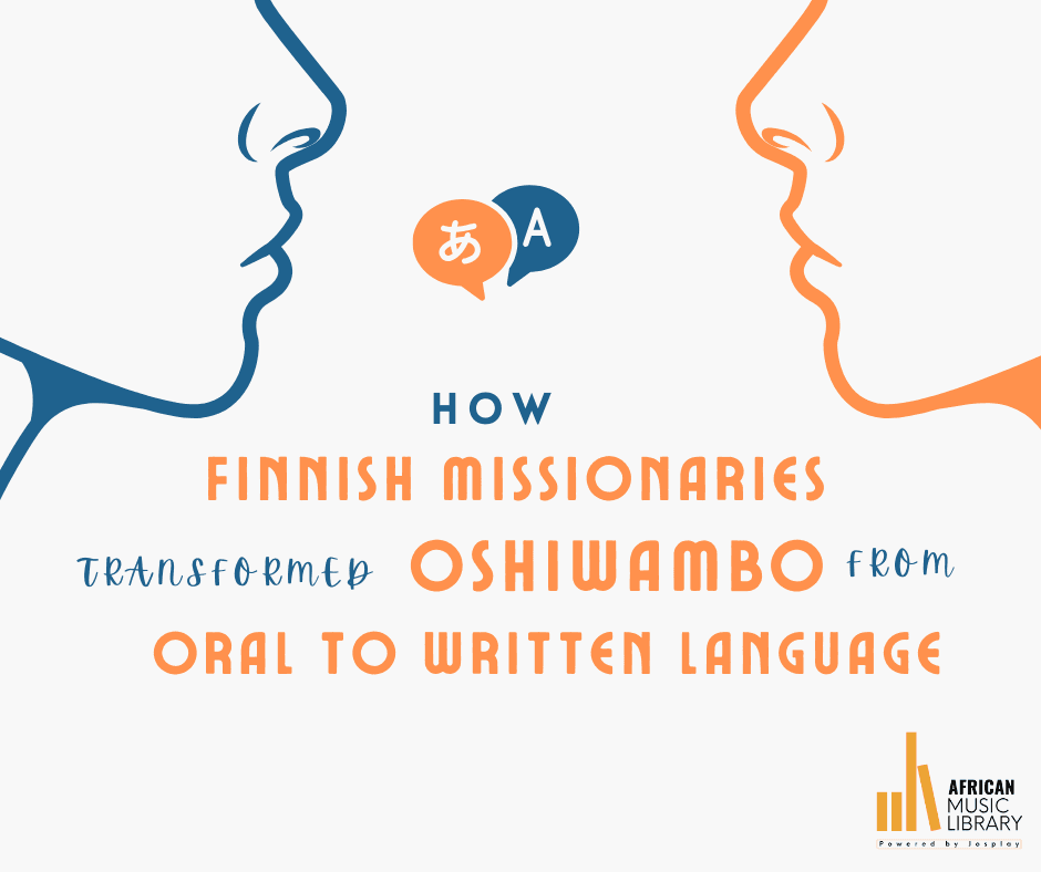 How Finnish Missionaries Transformed Oshiwambo from Oral to Written Language