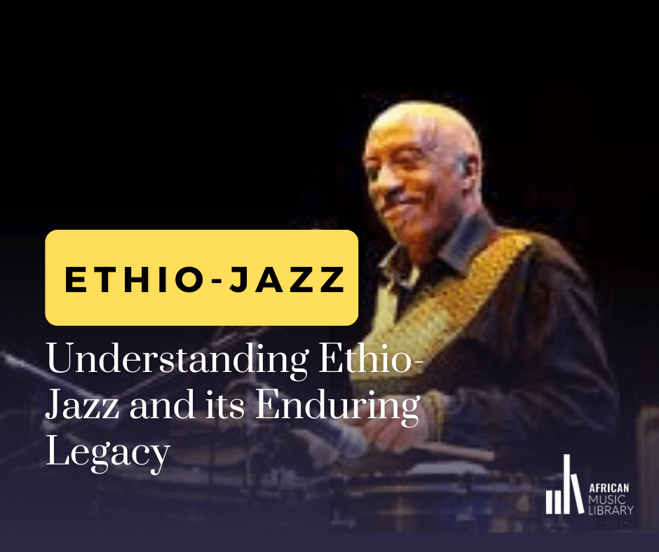 Understanding Ethio-Jazz and its Enduring Legacy