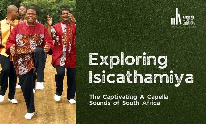 Exploring Isicathamiya: The Captivating A Capella Sounds of South Africa