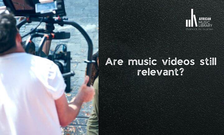 Are music videos still relevant?
