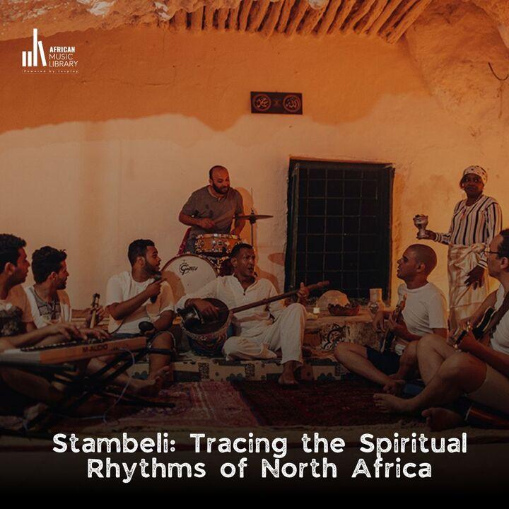 Stambeli: Tracing the Spiritual Rhythms of North Africa